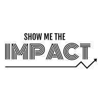 SHOW ME THE IMPACT